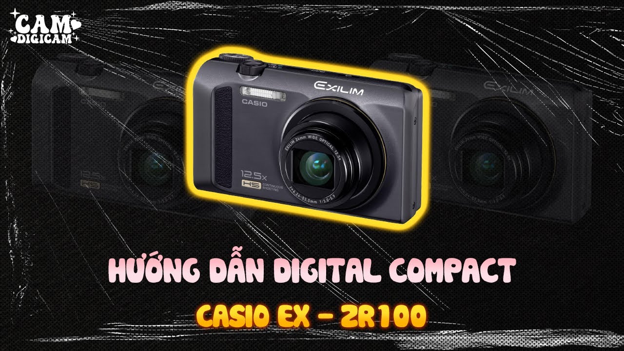 Casio Exilim ZR100 - Hướng Dẫn - Cam.digicam