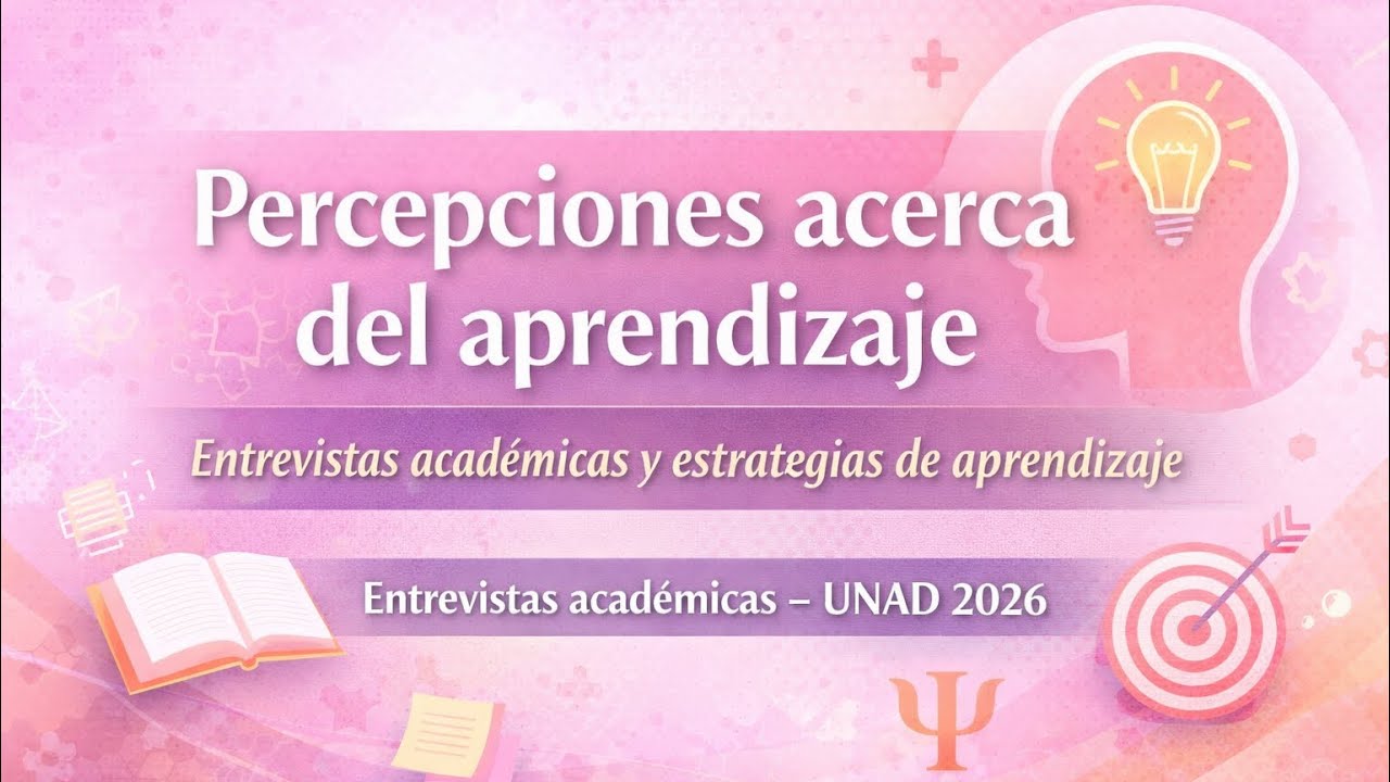 Percepciones acerca del aprendizaje | Entrevistas académicas – UNAD 2026.