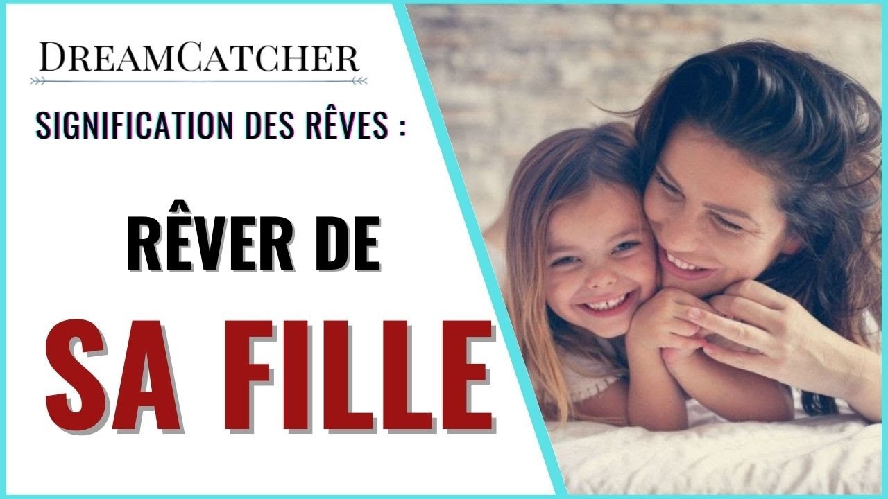 RÊVER DE SA FILLE - SIGNIFICATION DES RÊVES, INTERPRÉTATIONS DES RÊVES & SYMBOLISME