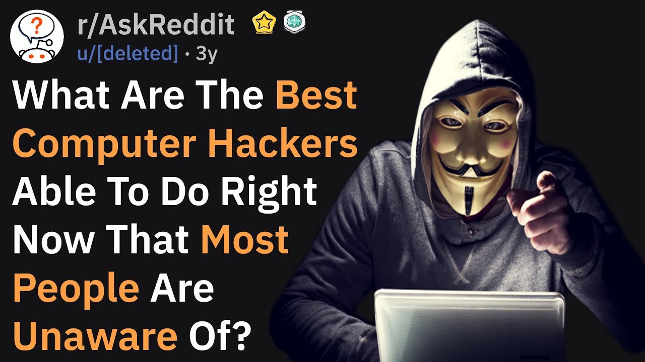 What The Best Computer Hackers Are Capable Of (r/AskReddit)