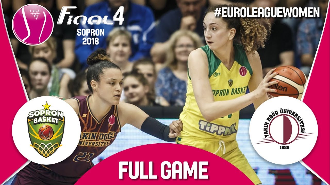 Sopron Basket (HUN) v Yakın Doğu Üniversitesi (TUR) - Semi-Final - Euroleague Women 2017-18