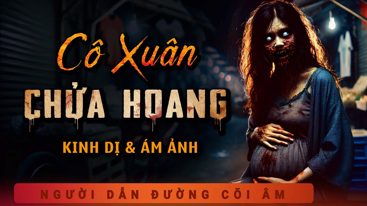 Truyện Ma - Cô Xuân Chửa Hoang - Người Đàn Bà Ăn Xin - Nghe MC Duy Thuận Kể Truyện Ma Kinh Hoàng