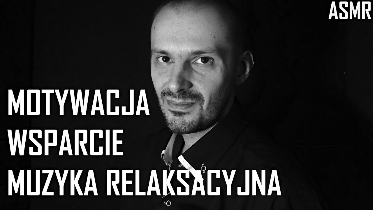 Wsparcie, motywacja, ASMR, szepty, dreszcze, wyciszenie i muzyka relaksacyjna
