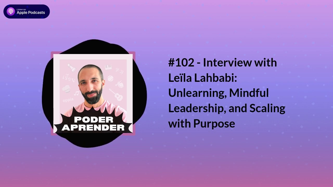 Poder aprender | #102 - Interview with Leïla Lahbabi: Unlearning, Mindful Leadership, and...