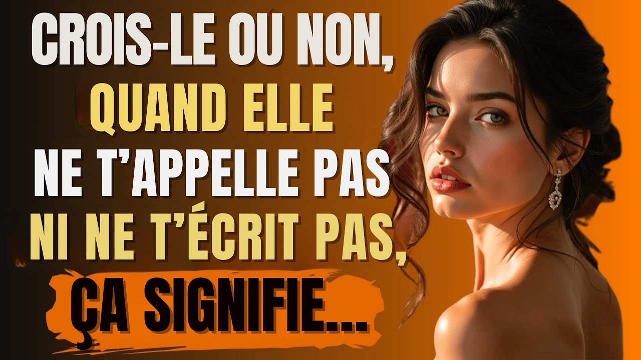 Crois le ou non, quand elle ne t'appelle pas ni ne t'envoie de messages, ça signifie...