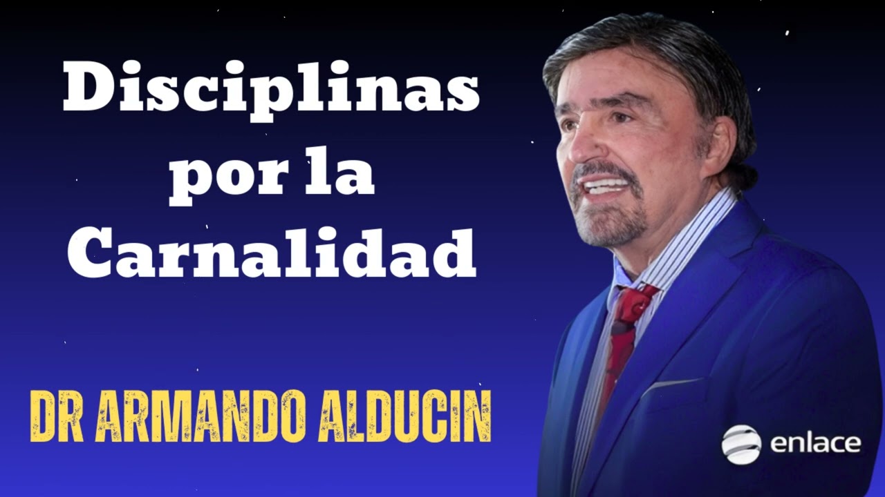 Disciplinas por la Carnalidad |- Dr Armando Alducin