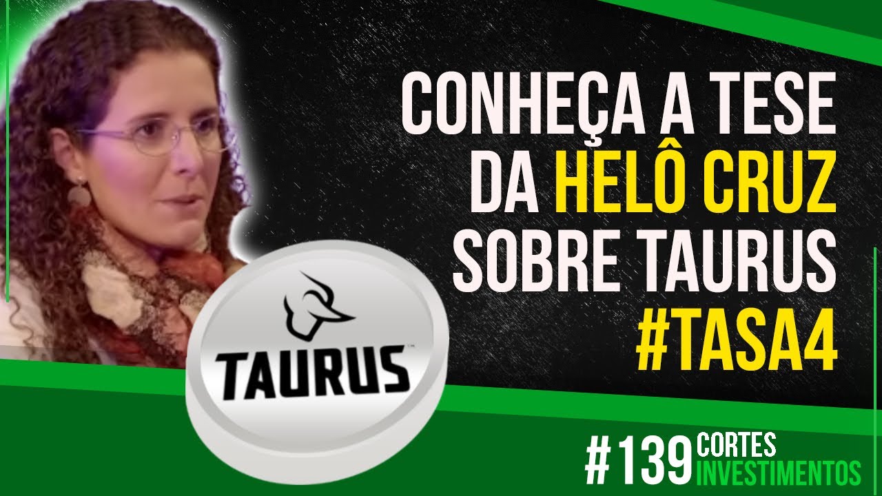 TASA4 | A&Ccedil;&Atilde;O DA TAURUS VALE A PENA INVESTIR? | HELOISA CRUZ | CORTES INVESTIMENTOS #139