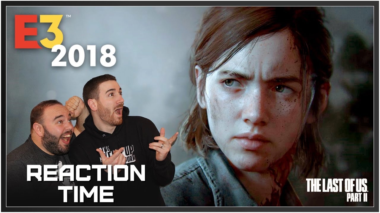 Трейлер игрового процесса The Last Of Us Part II с E3 2018 — Время реакции!