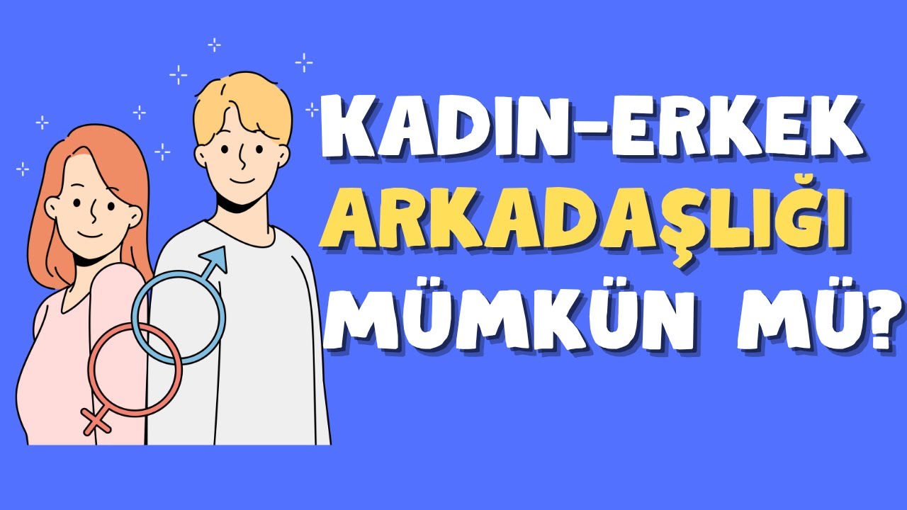 Kadın-Erkek Arkadaşlığı Olabilir Mi?