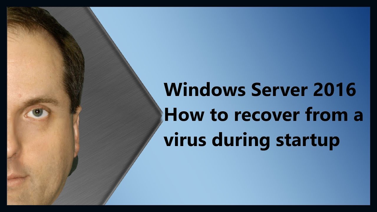 Windows Server 2016 How to recover from a virus during startup