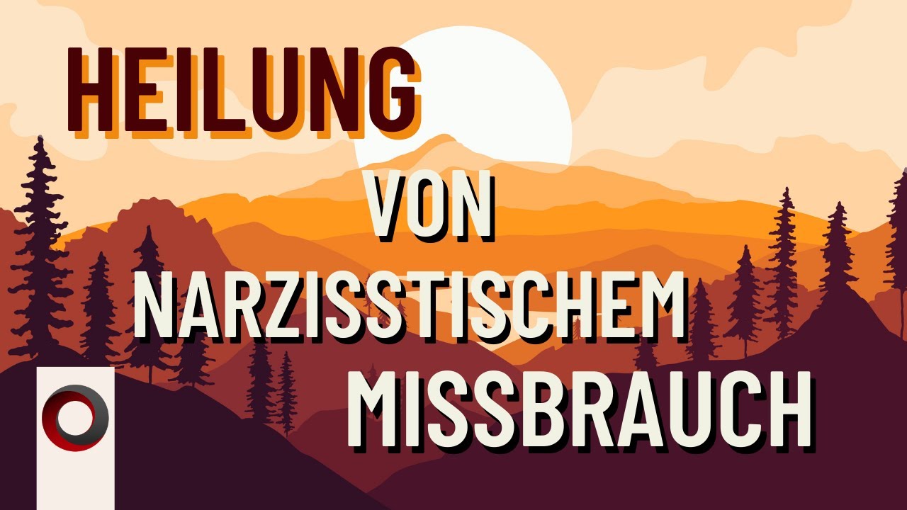 Das ist wichtig bei der Heilung von narzisstischem Missbrauch.