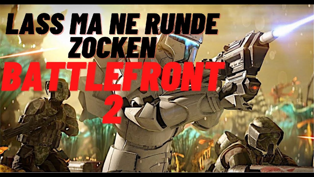 Lass ma ne runde zocken - Battlefront 2 - Neuer Versuch nach dem Training