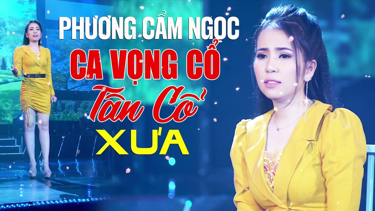 PHƯƠNG CẨM NGỌC Ca Vọng Cổ, Tân Cổ Xưa Nghe 1 Lần Ghiền 1 Đời - Tiếng Hát Để Đời Gây Thương Nhớ