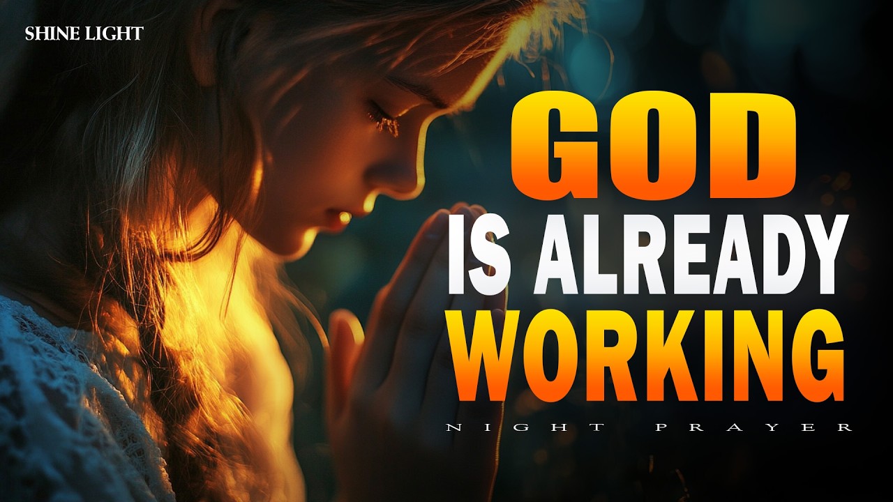 End Your Day With This Powerful  Prayer | God’s Already Working Out | Bedtime Prayer