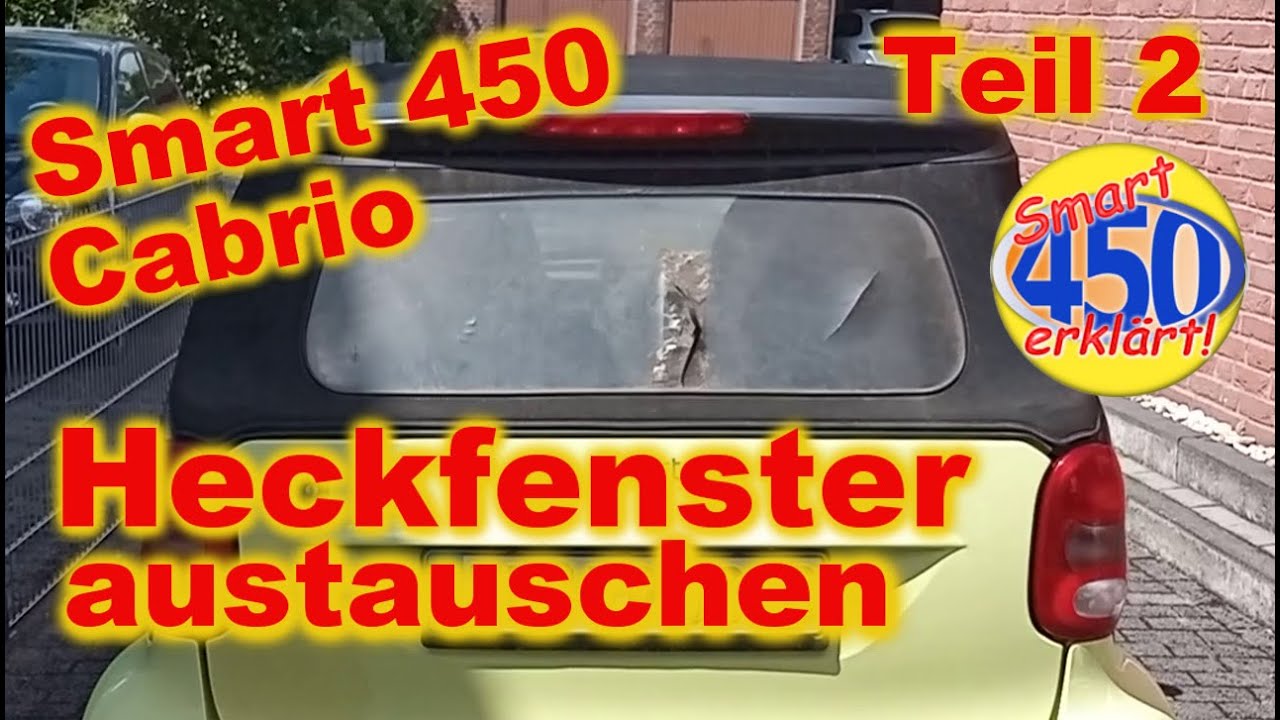 Smart fortwo 450 Cabrio Heckfenster Austausch Heckscheibe einbauen Heck Fenster Reparatur Teil 2