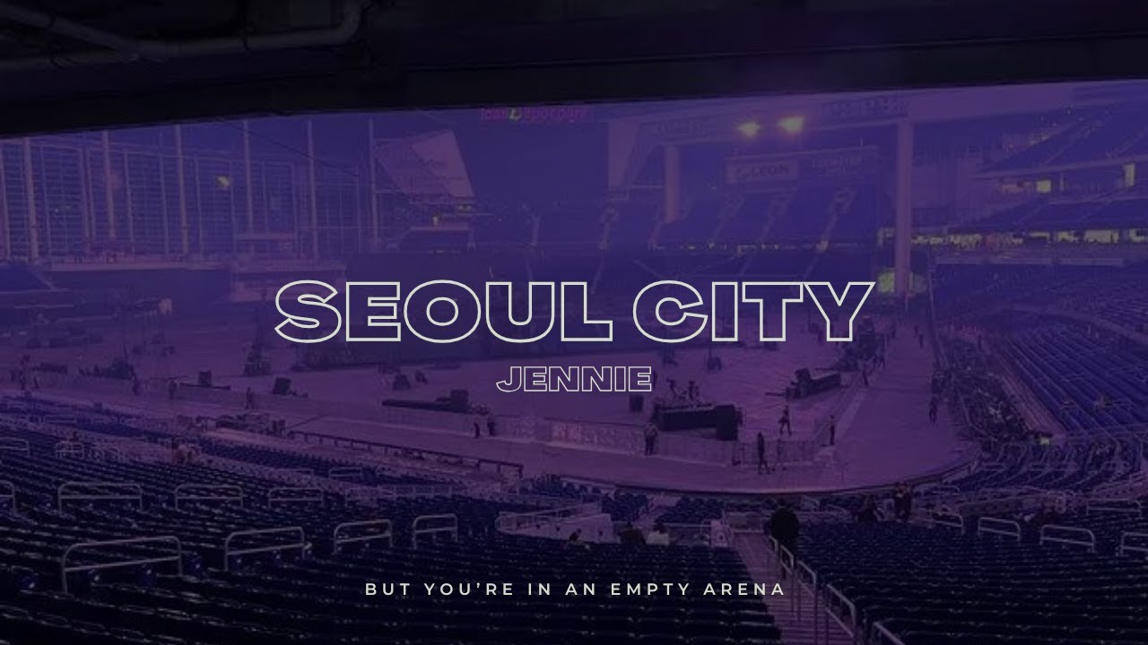 JENNIE - Seoul City | 🎧 But you're in an empty arena