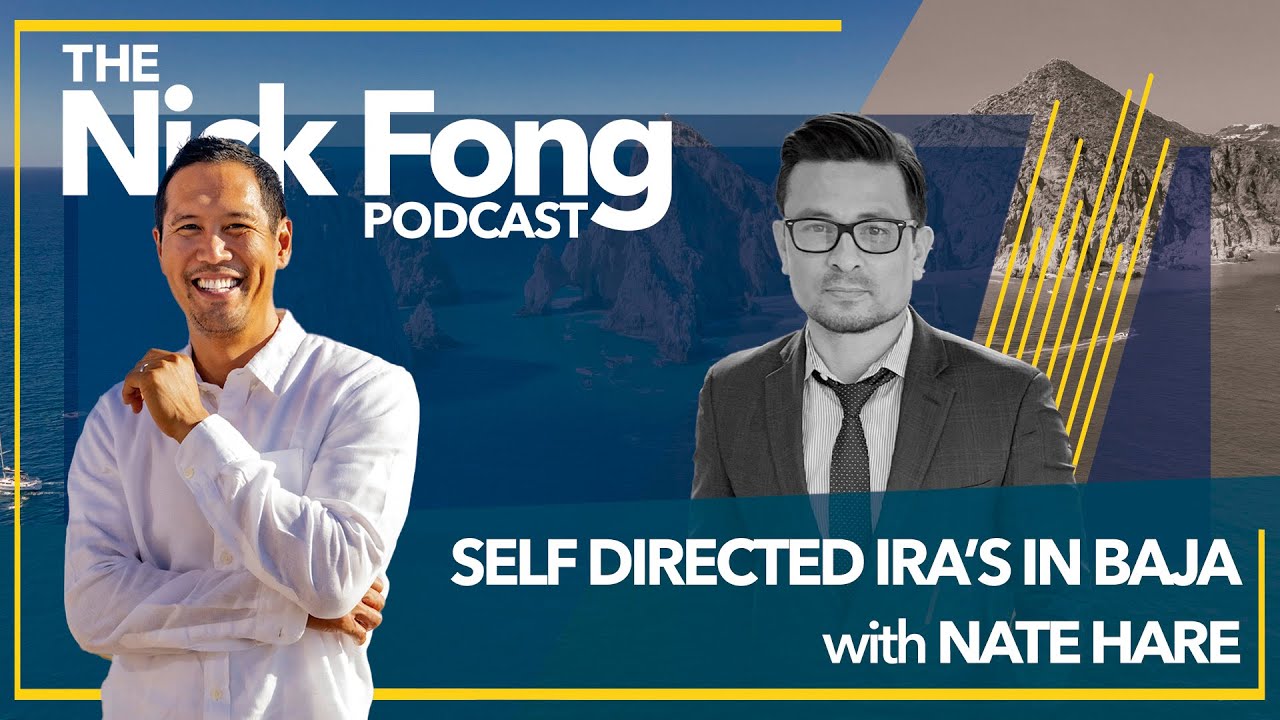Retire in Baja Sur, Mexico: Self Directed IRA's | The Nick Fong Podcast