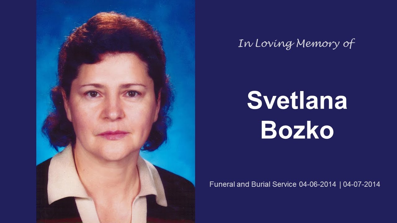 Svetlana Bozko Funeral and Burial Service | 04-06-2014 | 04-07-2014