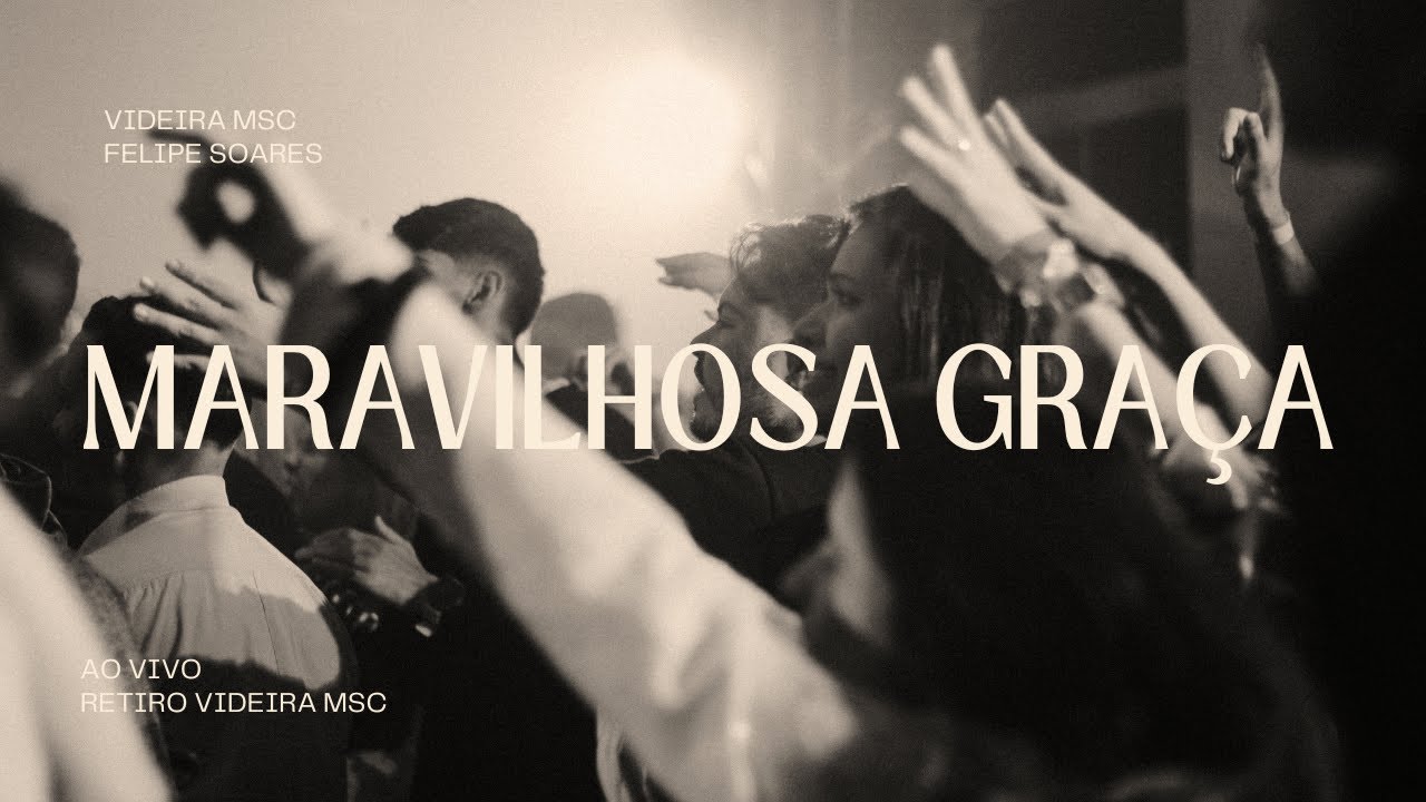 MARAVILHOSA GRAÇA - VIDEIRA MSC FEAT. FELIPE SOARES [VERSÃO]