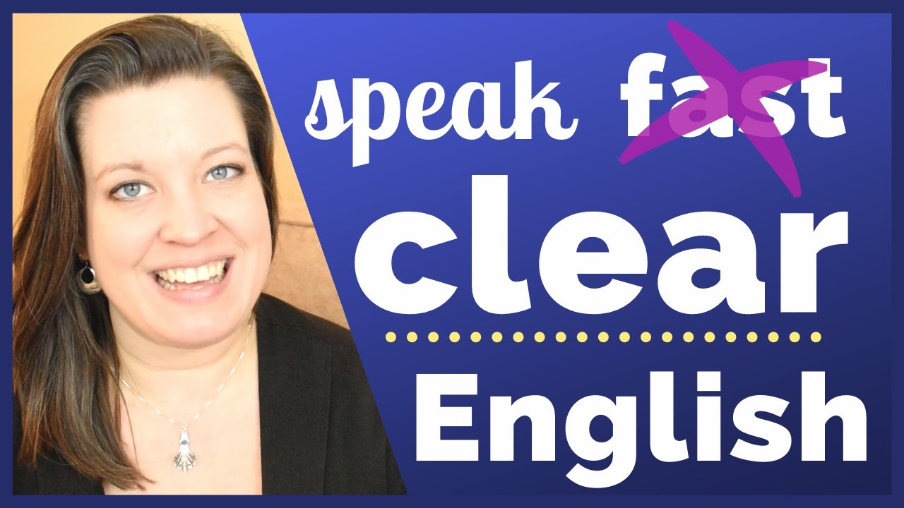 Don't Speak Fast English - Speak Clear English Instead (Here's How)