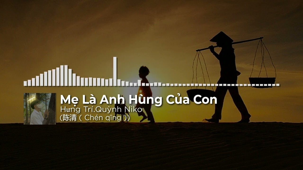 Mẹ Là Anh Hùng Của Con - Hưng Trí.Quỳnh Niko | (陈清 ( Chén qīng )