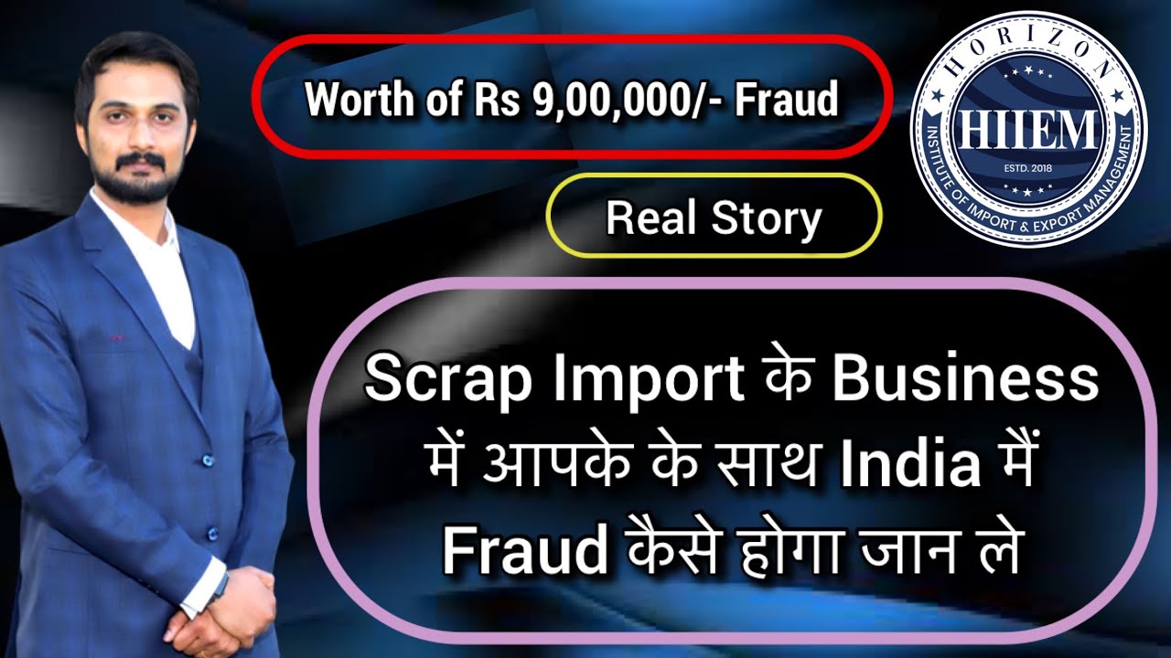 Scrap import Fraud, In Scrap import Business How Broker can fraud with your Company by Sagar Agravat
