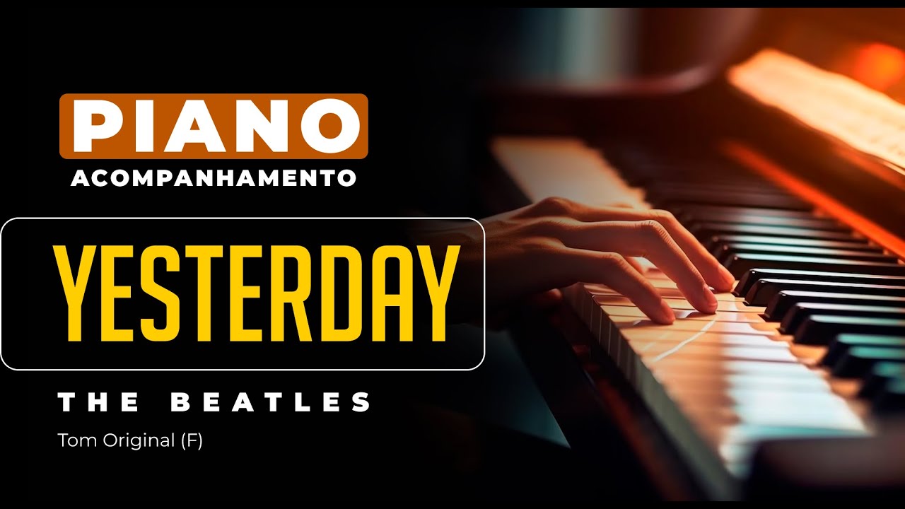 Yesterday (The Beatles) - Acompanhamento no Piano para Cover/Karaok&ecirc;