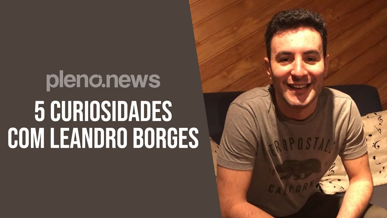 5 CURIOSIDADES COM @LeandroBorges | PLENO.NEWS