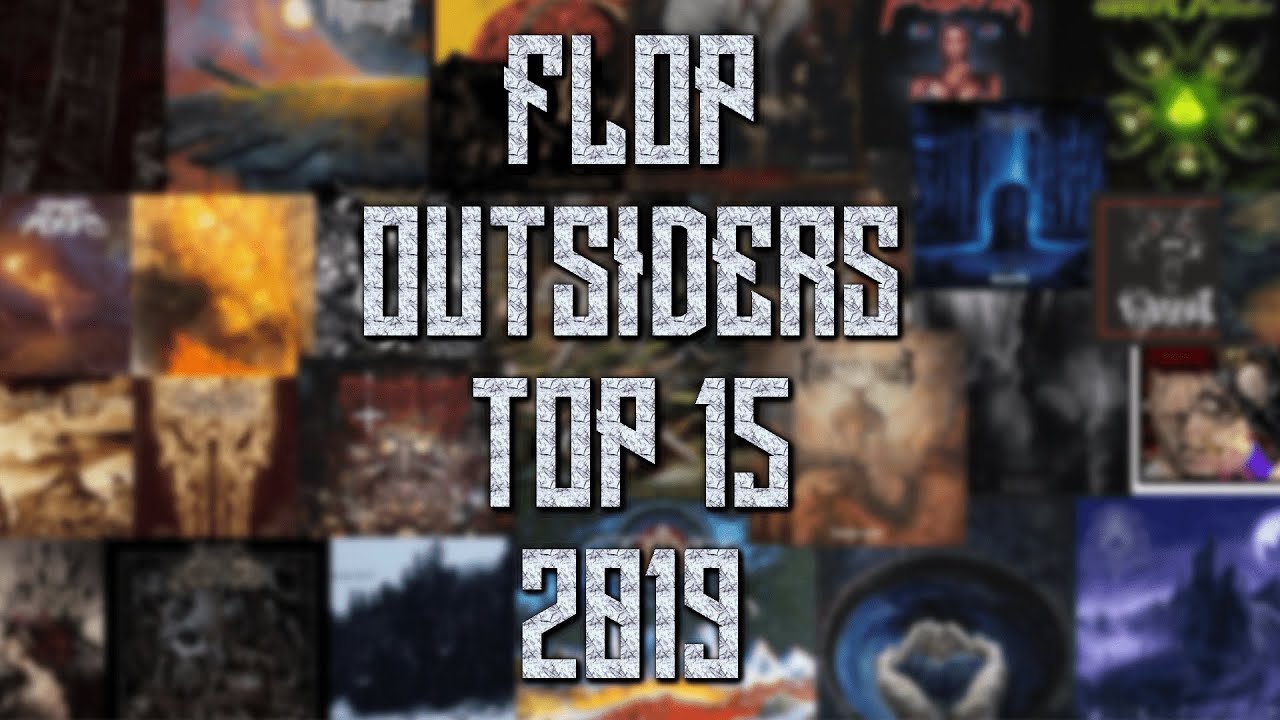 FLOP, OUTSIDERS & TOP 15 METAL 2019