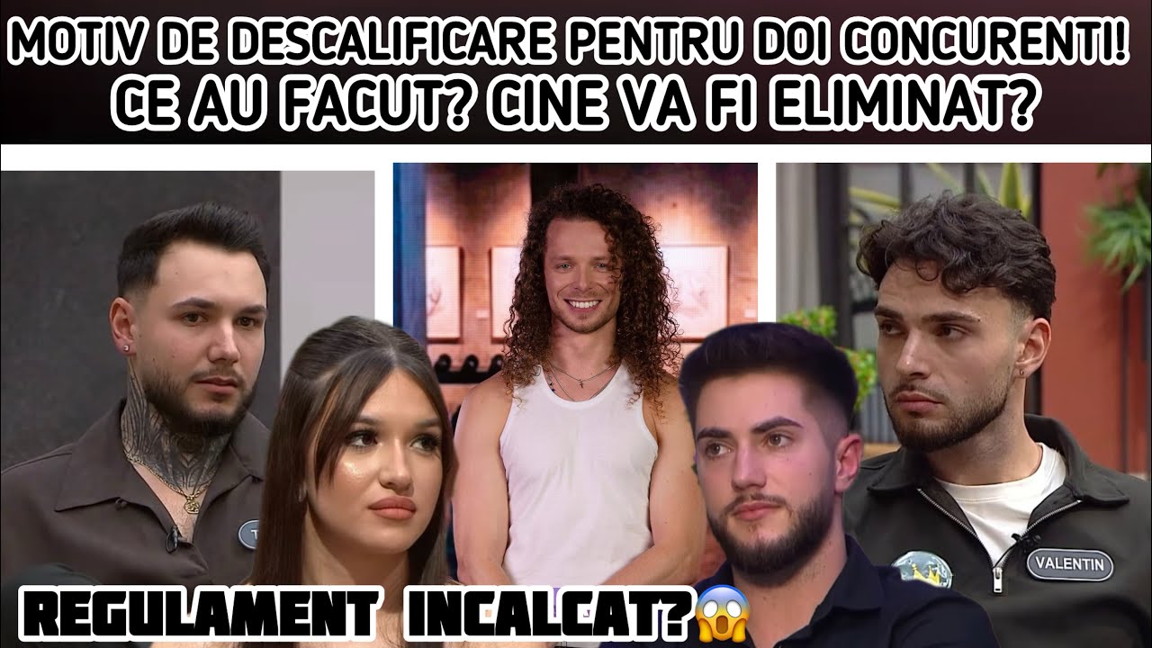 MOTIV DE DESCALIFICARE PENTRU DOI CONCURENTI! CE AU FACUT? CINE VA FI ELIMINAT?
