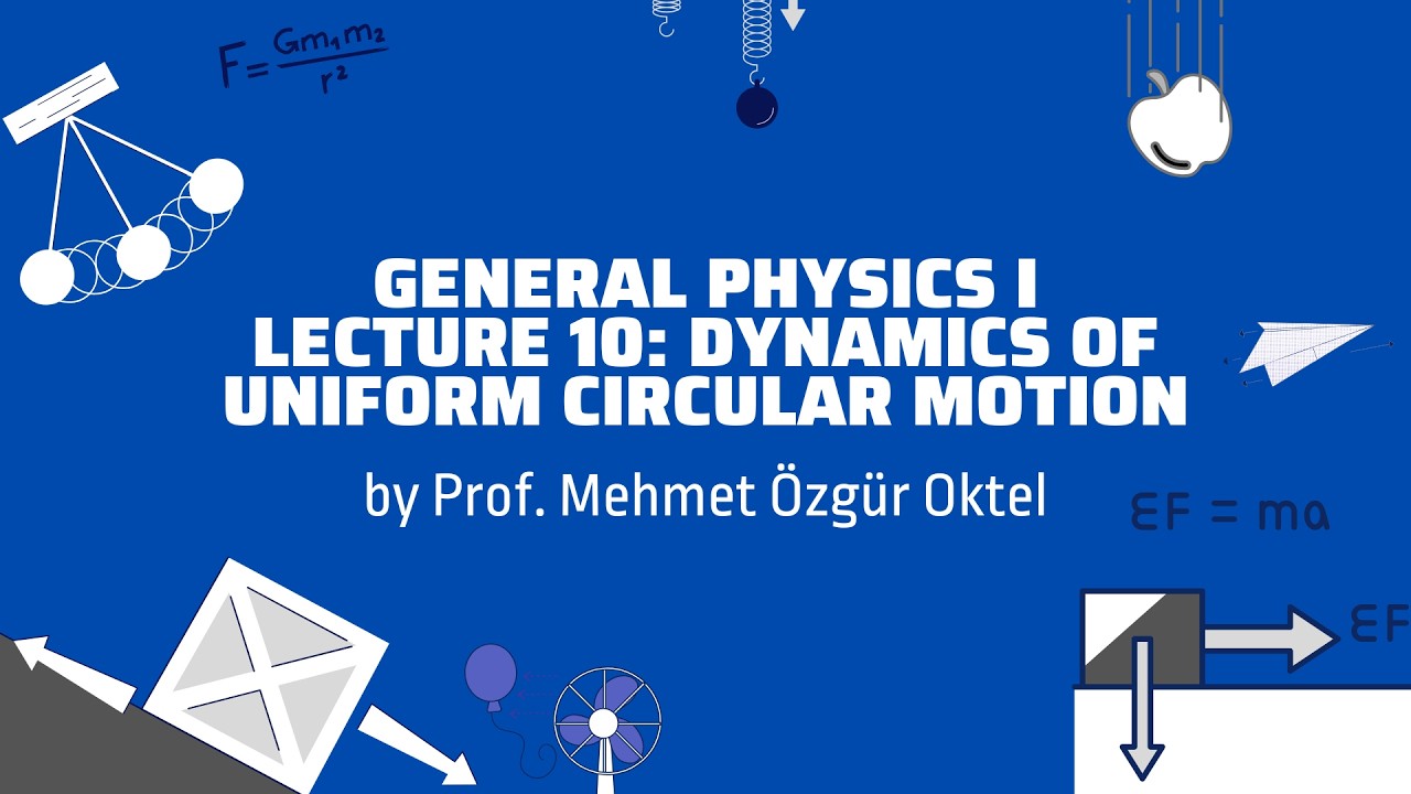 General Physics I - Lecture 10 (PHYS 101)
