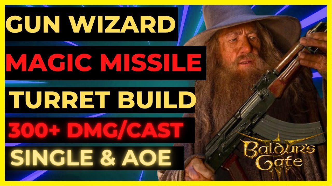 BG3 - WIZARD with A GUN Magic MISSILE TURRET Build:  300+ DMG/CASTS, SINGLE & AoE