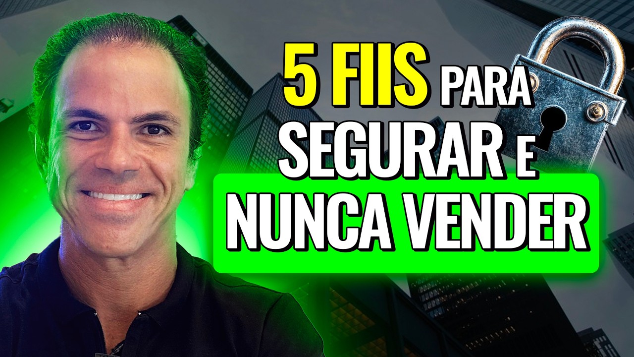 5 FIIs Para Ter Para Sempre (Nunca Vender)