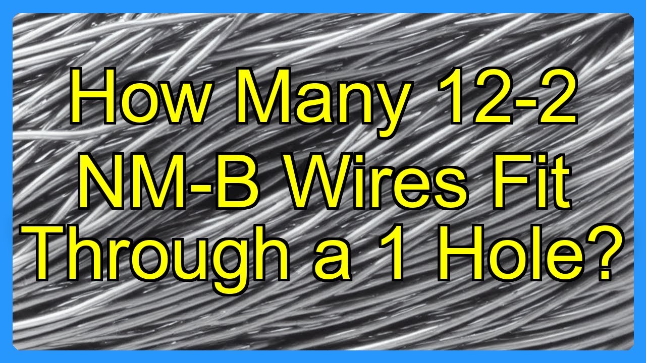 How Many 12-2 NM-B Wires Fit Through a 1