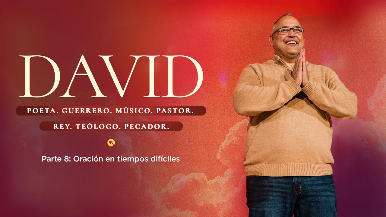 DAVID II Parte 8: Oración en Tiempos Difíciles