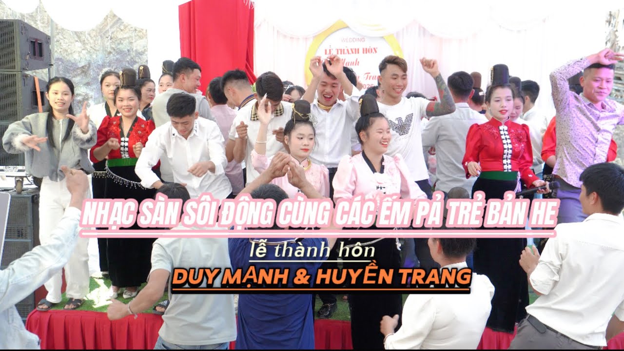 NHẠC SÀN SÔI ĐỘNG CÙNG CÁC ẾM PẢ TRẺ BẢN HE MỪNG LTH : DUY MẠNH & HUYỀN TRANG