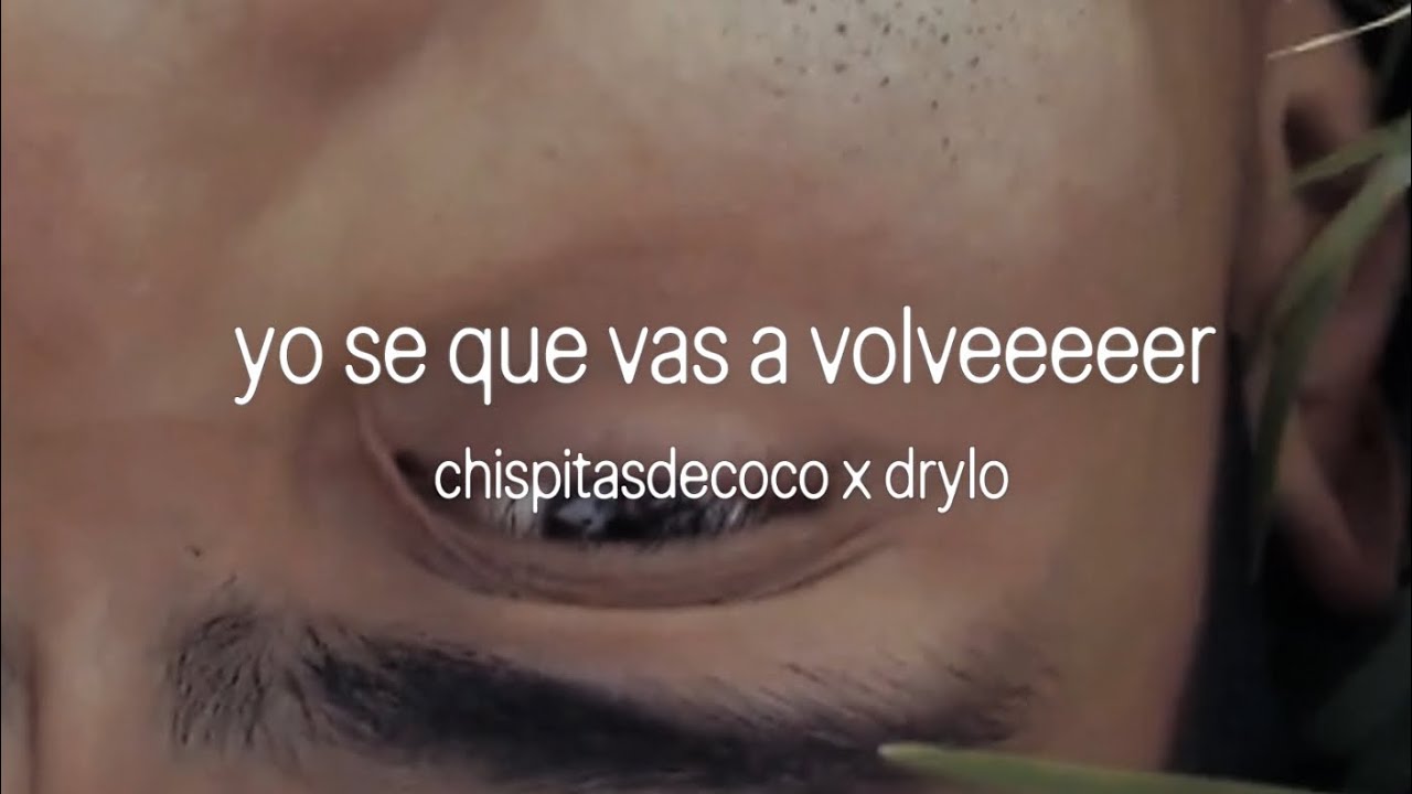 yo se que vas a volveeeeer - chispitasdecoco x drylo
