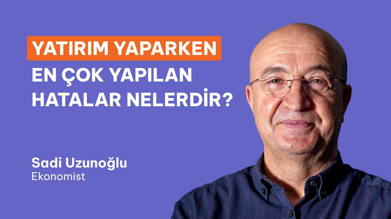 Yatırım Yaparken En &Ccedil;ok Yapılan Hatalar Nelerdir? Sadi Uzunoğlu ile Konuştuk.