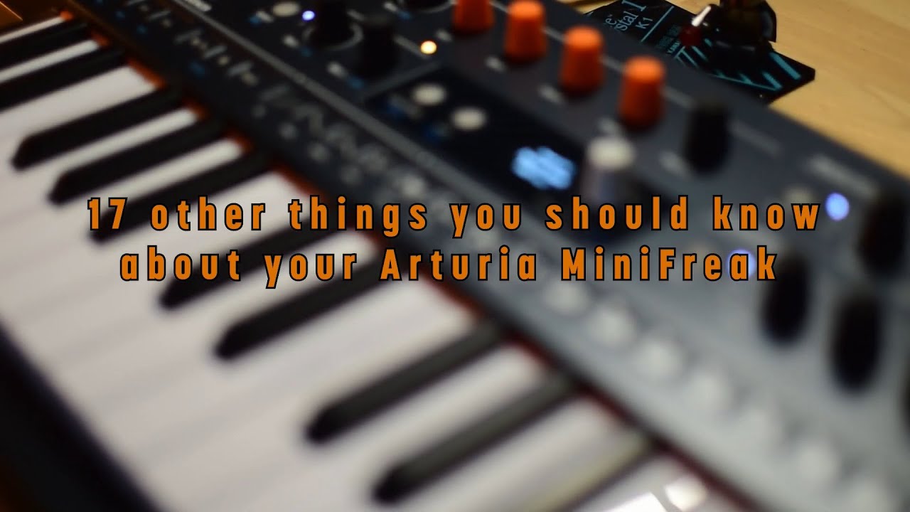 17 other things you should know about your Arturia MiniFreak