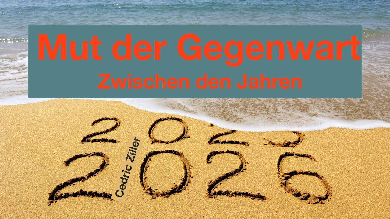 Zwischen den Jahren (Vom Mut der Gegenwart) Geschrieben und gesprochen von Cedric Ziller 