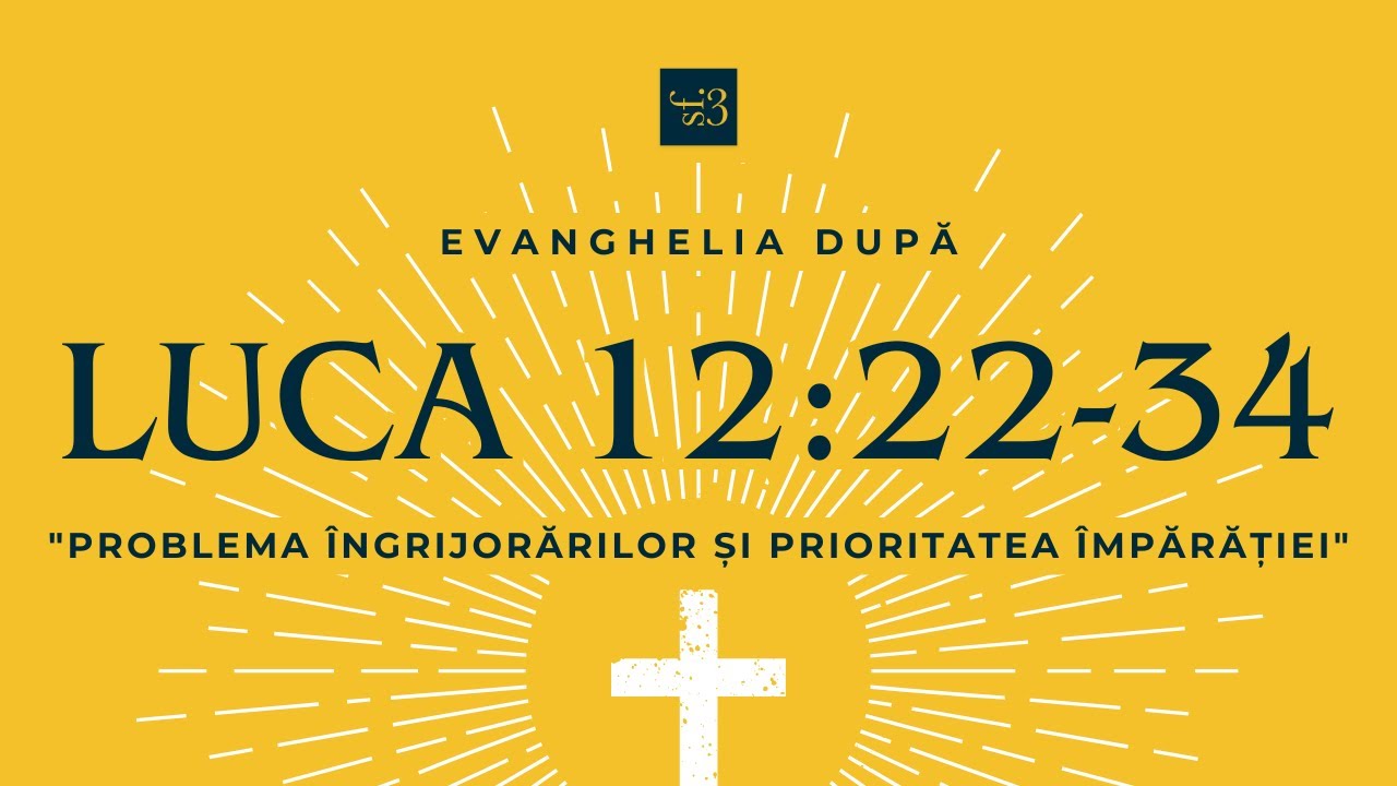 Luca 12:22-34 | “Problema Îngrijorărilor și Prioritatea Împărăției” | Andrei Cuciuc
