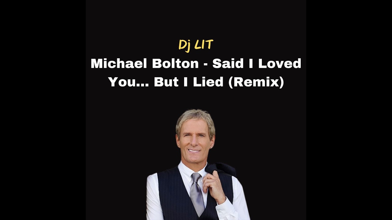 Michael Bolton - Said I Loved You... But I Lied (Remix)