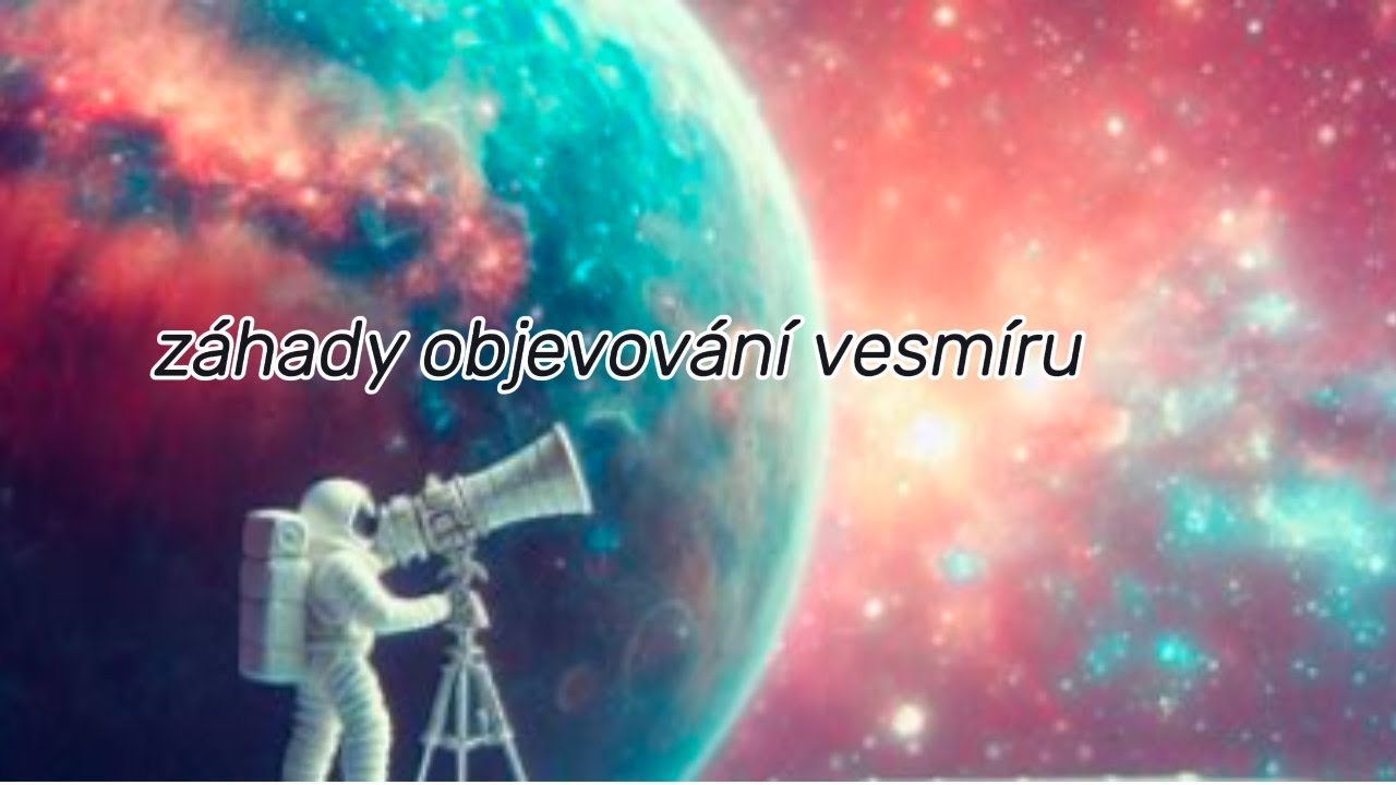 Historie objevov&aacute;n&iacute; vesm&iacute;ru