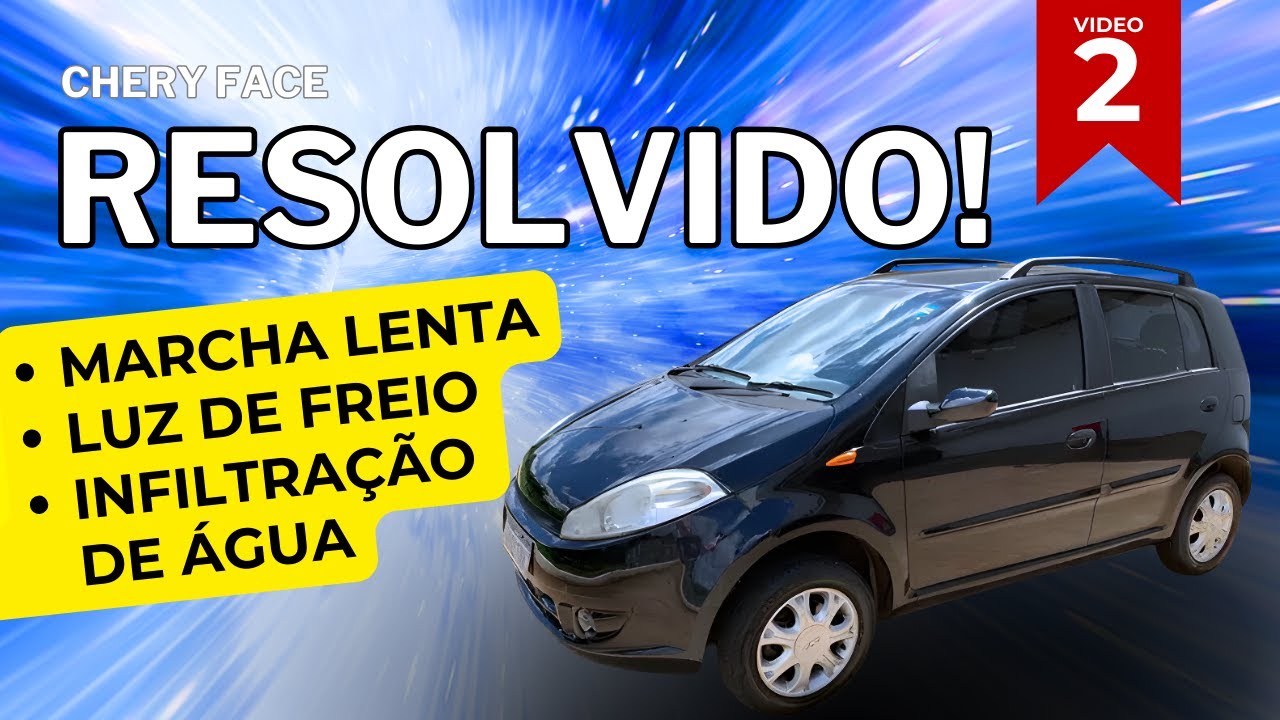Chery Face - Resolvido: Aceleração Marcha Lenta,  Luz de Freio e Infiltração de Água.
