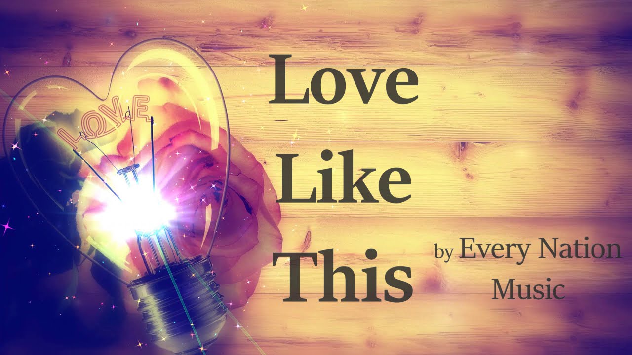 Love Like This - Every Nation Music (Lyrics and Chords)