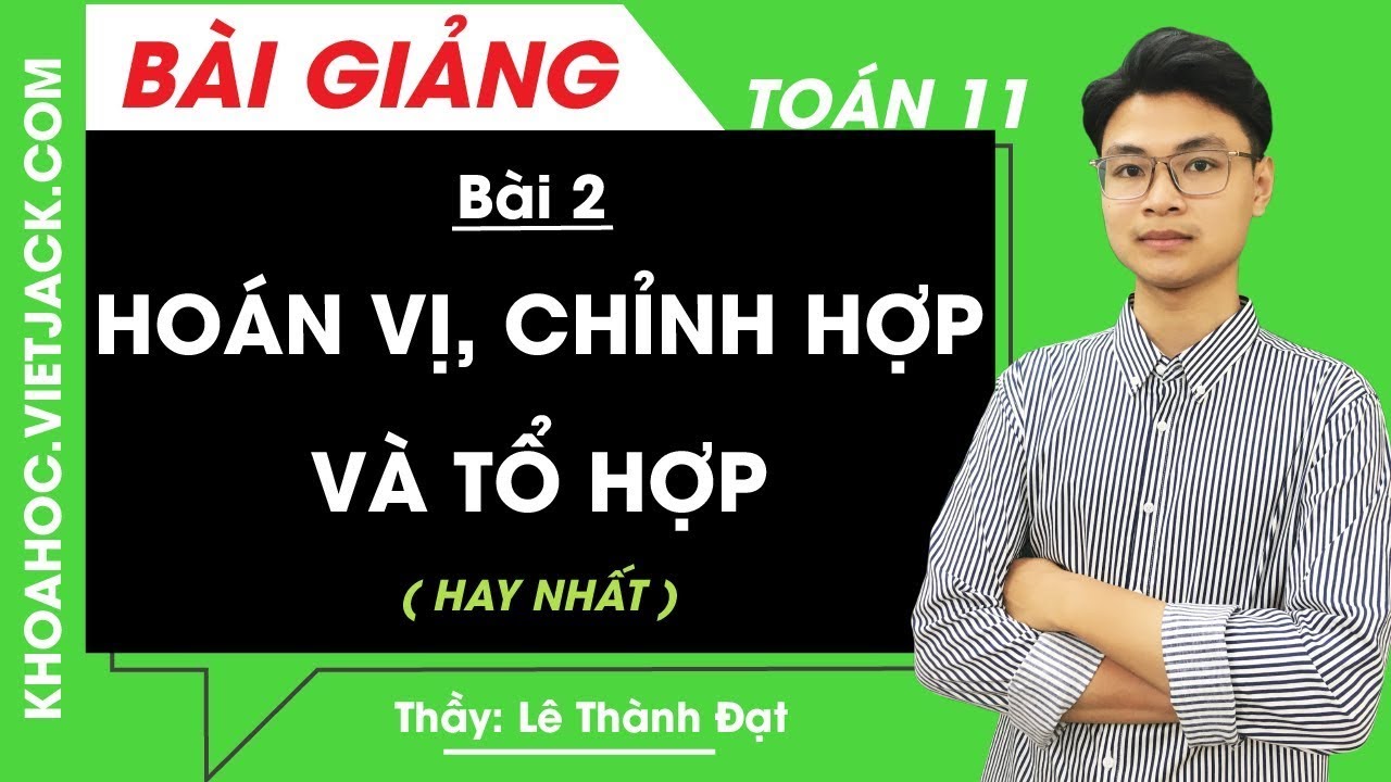 Hoán vị, chỉnh hợp và tổ hợp (Tiết 1) - Bài 2 - Toán học 11 - Thầy Lê Thành Đạt (HAY NHẤT)