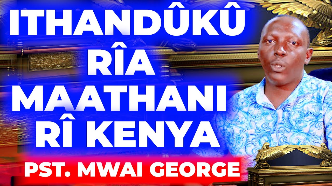ITHANDÛKÛ RIA MAATHANI - PST. MWAI GEORGE