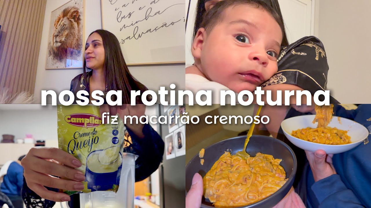 NOSSA ROTINA DA NOITE COM BEBÊ DE UM MÊS | FIZEMOS UM JANTAR, MACARRÃO CREMOSO🤤🍝