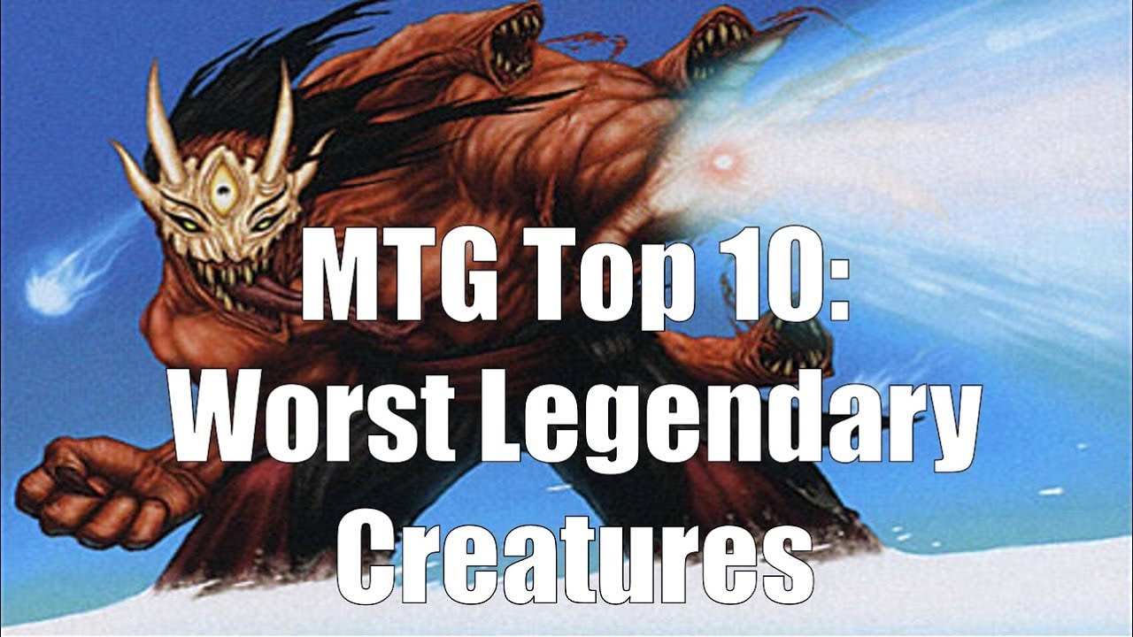 MTG Top 10: Worst Legendary Creatures | Magic: the Gathering | Episode 105