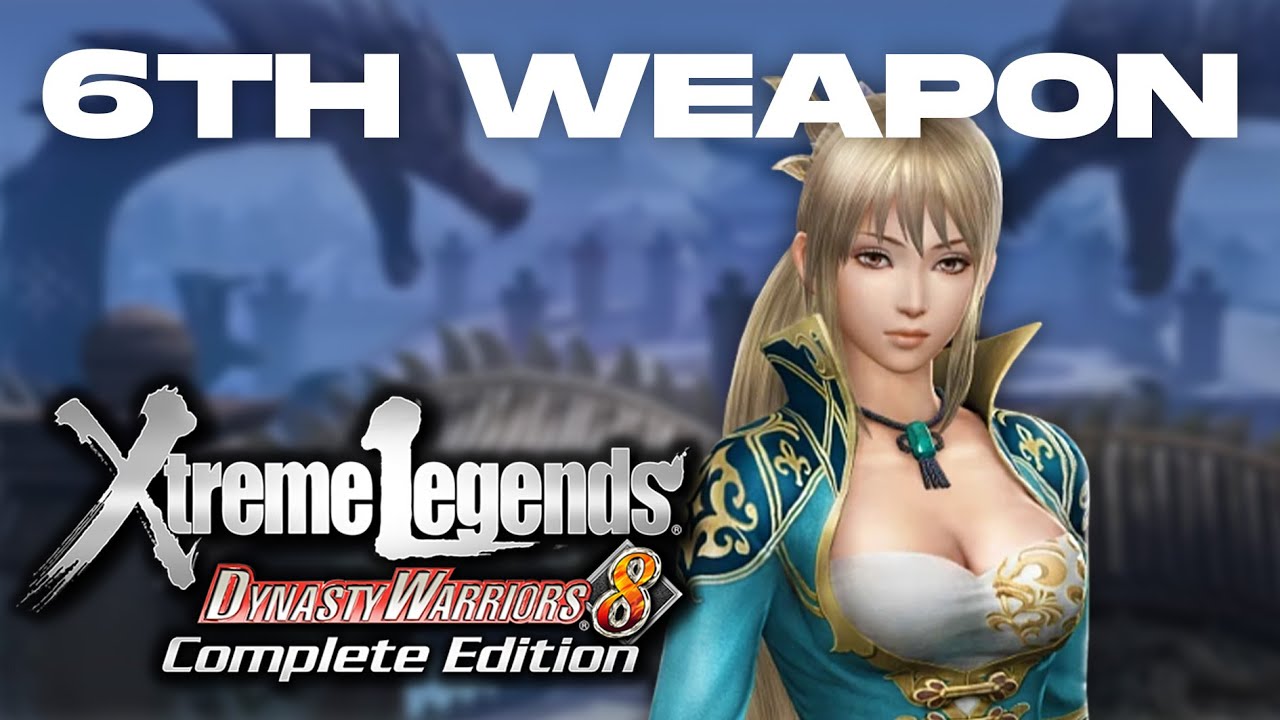 Dynasty Warriors 8 Xtreme Legends | Wang Yuanji's 6th Weapon Guide